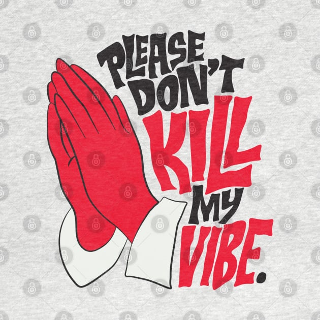 PLEASE DON'T KILL MY VIBE by Elame201